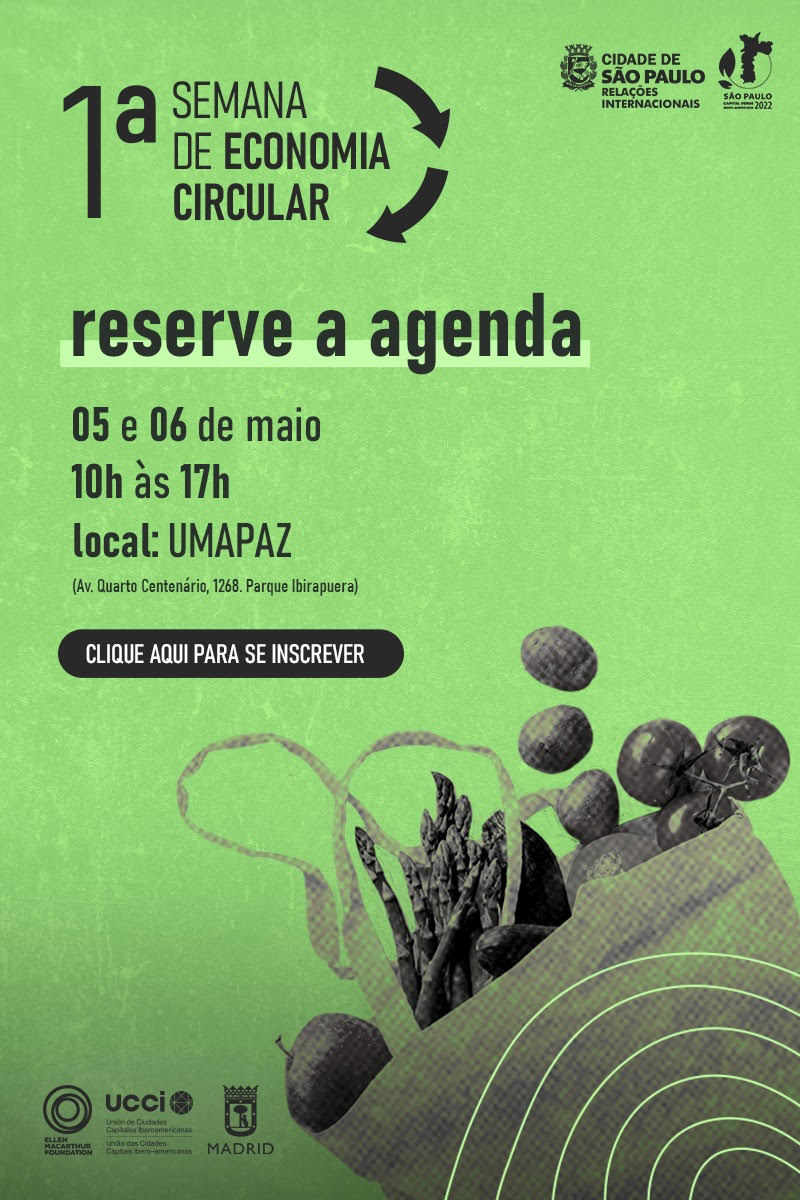 Cartaz em fundo verde e letras pretas, chama para a primeira semana de economia circular, dias 05 e 06 de maio, das 10h às 17h, na  Avenida Quarto Centenário, 1.268, Ibirapuera. 